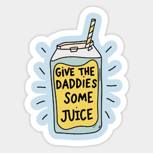 Give The Daddies Some Juice Sticker